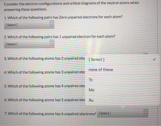 Consider the electron configurations and orbital diagrams of the neutral atoms when answering these questions. 1. Which of th