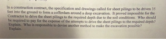 In a construction contract, the specification and drawings called for sheet pilings to be driven 35 feet into the ground to f