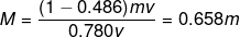 M=\frac{(1-0.486)mv}{0.780v}=0.658m