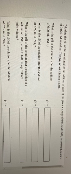 Calculate the pH of the solution after the addition of each of the given amounts of 0.0676 M HNO, to a 60.0 ml.solution of 0.