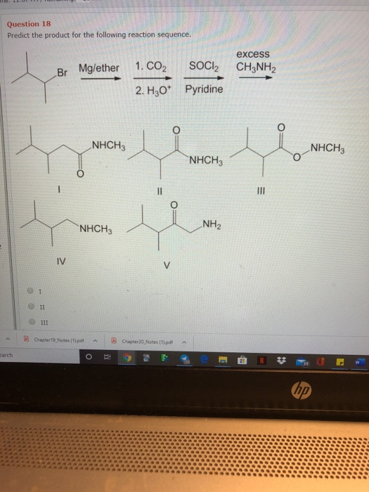 Question 18 Predict the product for the following reaction sequence. excess CH3NH2 Br Mg/ether 1. CO2 SOCI2 2. H30+ Pyridine