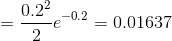 = \frac{0.2^2}{2}e^{-0.2} = 0.01637