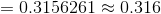 =0.3156261 \approx 0.316