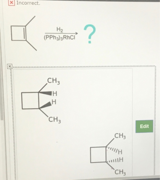x Incorrect. H2 (PPh3)3Rhci 는? 도로로 Edit CH3 IH IIH CH