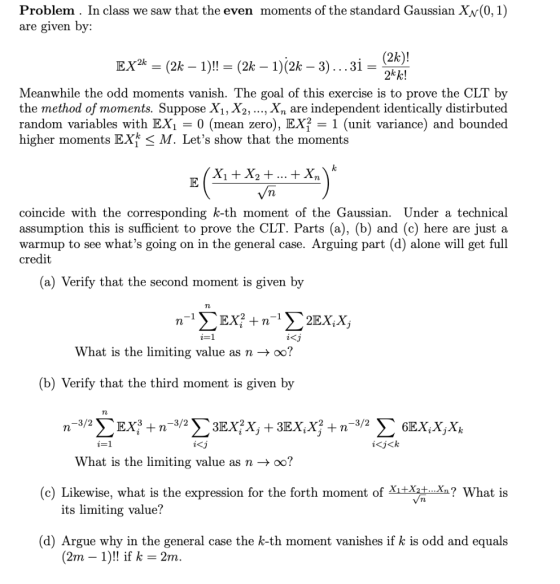 Problem . In class we saw that the even moments of the standard Gaussian Xx(0,1) are given by: EX2k = (2k – 1)!! = (2k – 1)(2