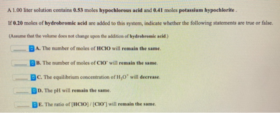 A 1.00 liter solution contains 0.53 moles hypochlorous acid and 0.41 moles potassium hypochlorite. If 0.20 moles of hydrobrom