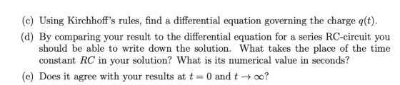 (c) Using Kirchhoffs rules, find a differential equation governing the charge q(t) (d) By comparing your result to the diffe