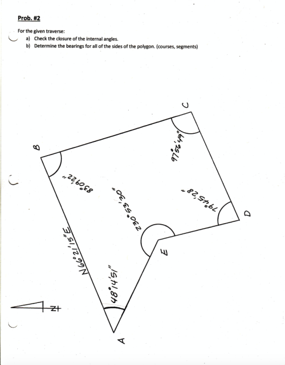 Prob. #2 - For the given traverse: a) Check the closure of the internal angles. b) Determine the bearings for all of the side