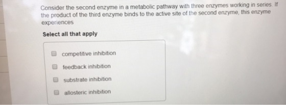 Consider the second enzyme in a metabolic pathway with three enzymes working in series. If the product of the third enzyme bi