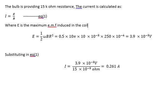 The bulb is providing 15 k ohm resistance, The current is calculated as: eg 1) Where E is the maximum e.m.f induced in the co