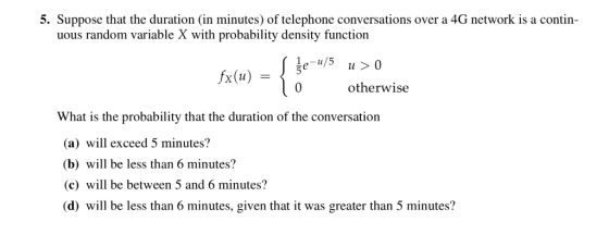 5. Suppose that the duration (in minutes) of telephone conversations over a 4G network is a contin- uous random variable X wi
