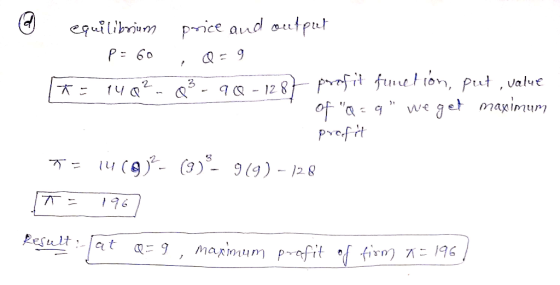 equilibrium price and output P=60 , Q = 9 = 140² - 8² - 98 - 1287 profit function, put value of Q=9 we get maximum profit T