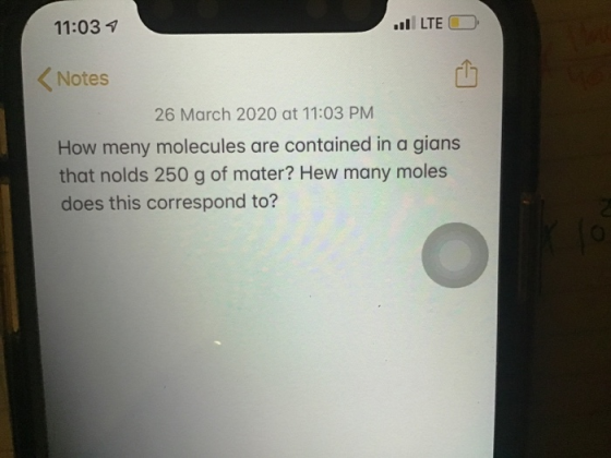 11:037 .llLTE O Notes 26 March 2020 at 11:03 PM How meny molecules are contained in a gians that nolds 250 g of mater? Hew ma