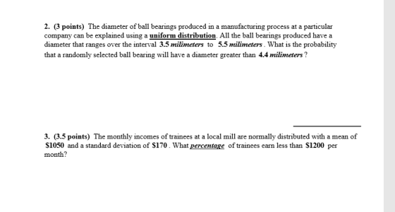 2. (3 points) The diameter of ball bearings produced in a manufacturing process at a particular company can be explained usin