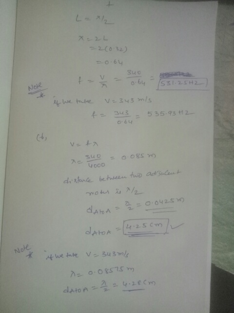 L = x2 x=2L -0.64 340 1531.25H2 Note If we take V=343 mis f = 343 - 535.93H2 064 v=fa suo = 0.085 m. 4000 distance between tw