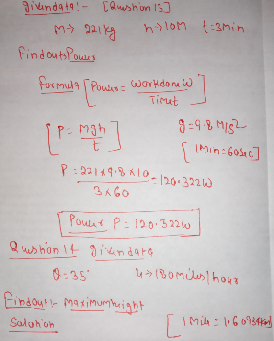 givendata ! - [Question 13] My 221kg h) 10m Find out Power t=3min formula (Powes= work met [p = mgh ] 9-9.8 M/52 { min-bosee
