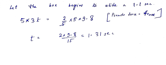 eory Let the box 5x3t = begins to slice a tot sec. 2 x5x9.8 ppseade force = format ] 2x9,8 = 1.31 sec