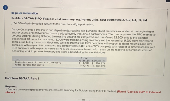 ! Required information Problem 16-7AA FIFO: Process cost summary, equivalent units, cost estimates LO C2, C3, C4, P4 [The fol