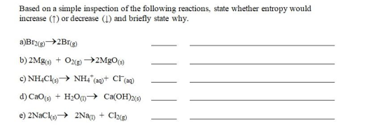 Based on a simple inspection of the following reactions, state whether entropy would increase (1) or decrease (1) and briefly