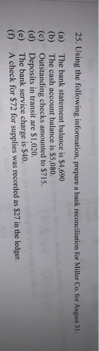 25. Using the following information, prepare a bank reconciliation for Miller Co. for August 31: (a) (b) (C) (d) (e) (f) The