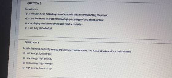 QUESTION 3 Domains are A independently folded regions of a protein that are evolutionarily conserved O Bare found only in pro