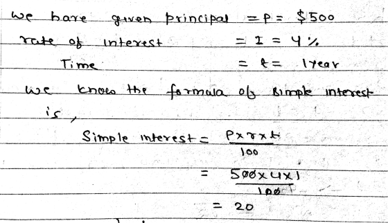 we bare given principal zp= $500 rate of interest = I = 42 Time: =f= Year khoe the formula of Bimple interest Simple interest