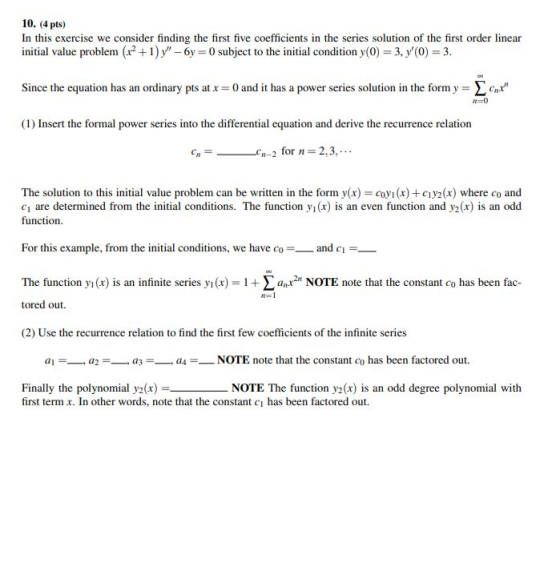 10. (4 pts) In this exercise we consider finding the first five coefficients in the series solution of the first order linear