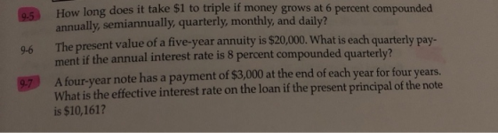 9-5 9-6 How long does it take $1 to triple if money grows at 6 percent compounded annually, semiannually, quarterly, monthly,
