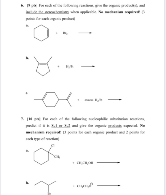 6. 19 pts] For each of the following reactions, give the organic product(s), and include the stereochemistry when applicable.