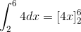 \int_{2}^{6}4dx=[4x]_{2}^{6}