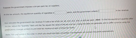 Suppose the government imposes a $4-per-pack tax on suppliers. At this tax amount, the equilibrium quantity of cigarettes is