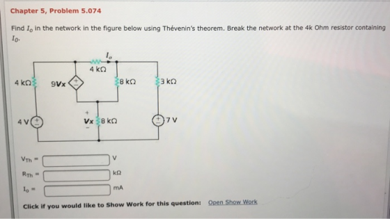 Chapter 5, Problem 5.074 Find I, in the network in the figure below using Thévenins theorem. Break the network at the 4k Ohm