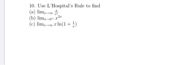 10. Use LHospitals Rule to find (a) lim,- (b) limz+0+ x2x (c) limz- x ln(1 + 1)