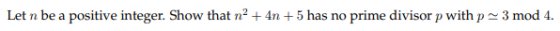 Let n be a positive integer. Show that nº + 4n +5 has no prime divisor p with p 3 mod 4.