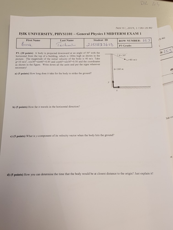 DIC 213 Nov 07, 2019, 17:00-18:40 IŞIK UNIVERSITY, PHYS1101 - General Physics I MIDTERM EXAM 1 First Name 18:40 Burak Last Na