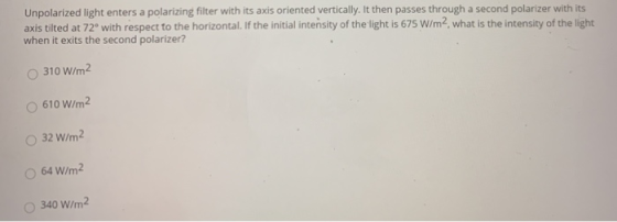 Unpolarized light enters a polarizing filter with its axis oriented vertically. It then passes through a second polarizer wit