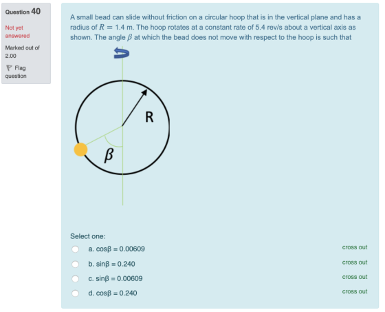 Question 40 Not yet answered A small bead can slide without friction on a circular hoop that is in the vertical plane and has