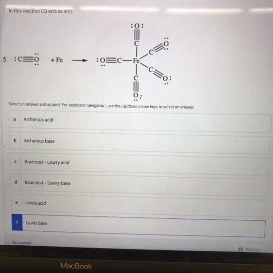 In this reaction CO acts as a(n): :0: INI 5 :c50 . + Fe :0=C— Fe Select an answer and submit. For keyboard navigation, use th