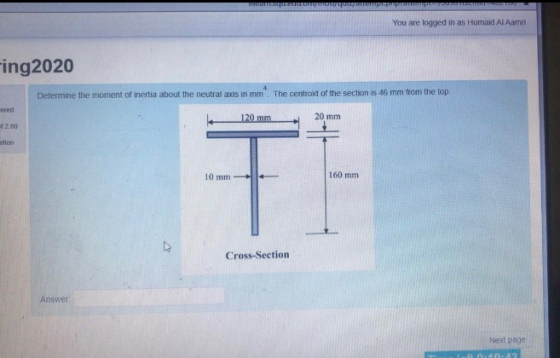 GTETTU You are logged in as Humaid Al Aamri Fing2020 4 Determine the moment of inertia about the neutral axis in mm The centr