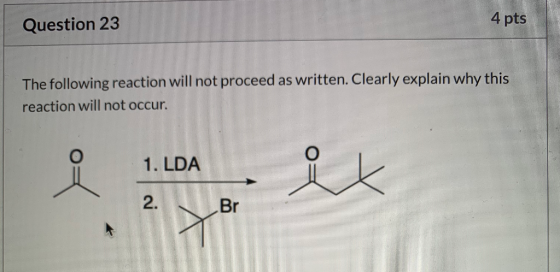 Question 23 4 pts The following reaction will not proceed as written. Clearly explain why this reaction will not occur. 1. LD