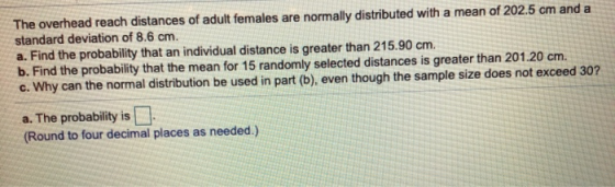 The overhead reach distances of adult females are normally distributed with a mean of 202.5 cm and a standard deviation of 8.