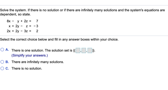 Solve the system. If there is no solution or if there are infinitely many solutions and the systems equations are dependent,