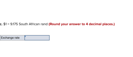 c. $1 = 9.175 South African rand (Round your answer to 4 decimal places.) Exchange rateſ
