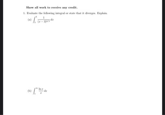 Show all work to receive any credit. 1. Evaluate the following integral or state that it diverges. Explain.
