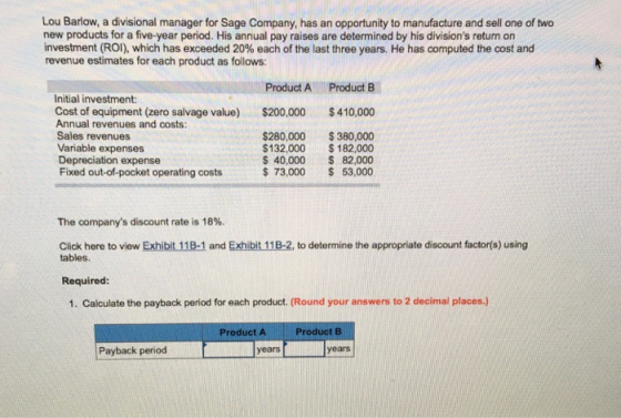 Lou Barlow, a divisional manager for Sage Company, has an opportunity to manufacture and sell one of two new products for a f