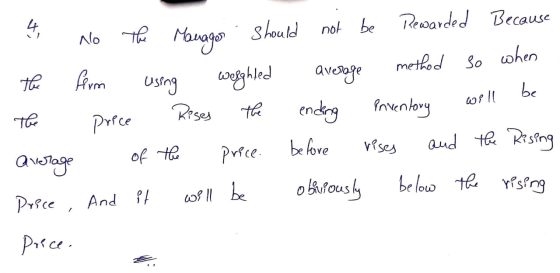3 No The Manage should not be Rewarded Because The firm using weighted average method so when The price Rises the ending inve