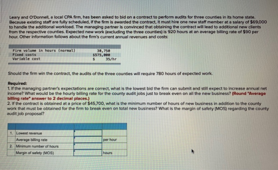 Leary and ODonnell, a local CPA firm, has been asked to bid on a contract to perform audits for three counties in its home s