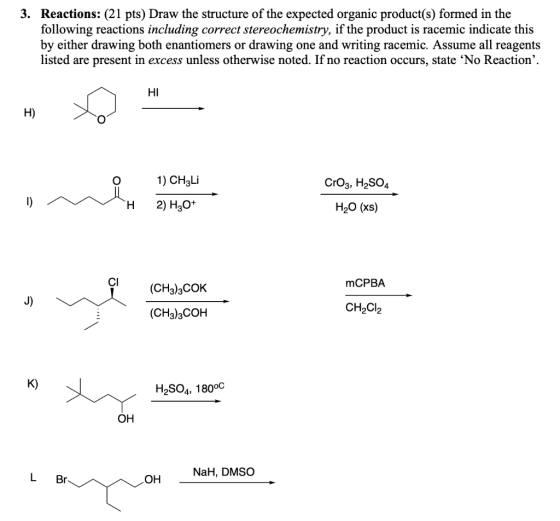 3. Reactions: (21 pts) Draw the structure of the expected organic product(s) formed in the following reactions including corr