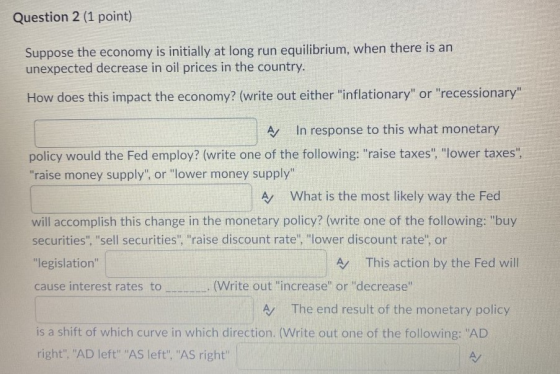 Question 2 (1 point) Suppose the economy is initially at long run equilibrium, when there is an unexpected decrease in oil pr