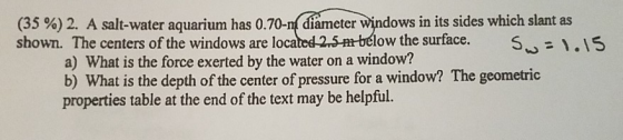 (35 %) 2. A salt-water aquarium has 0.70-m diameter windows in its sides which slant as shown. The centers of the windows are